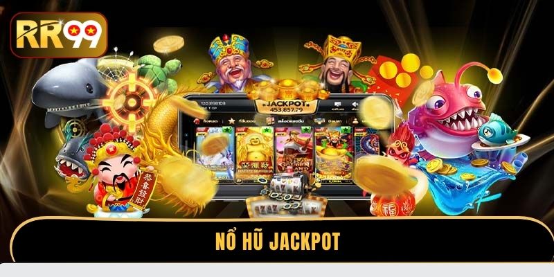Nổ hũ Jackpot - Thử vận may nhận ngay trăm tỷ mỗi ngày