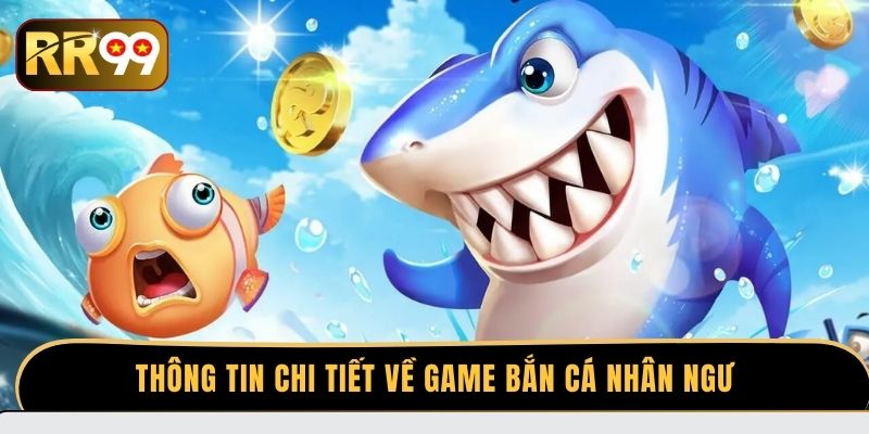 Thông tin chi tiết về bắn cá Nhân Ngư
