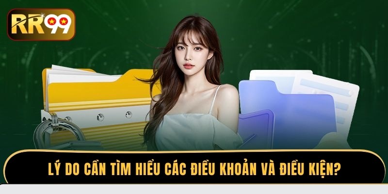 Lý do cần tìm hiểu các điều khoản và điều kiện?